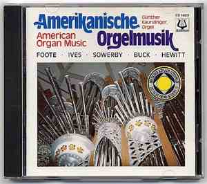 Leo Sowerby, Dudley Buck, Charles Ives, Arthur Foote, James Hewitt, Günther Kaunzinger - Amerikansiche Orgelmusik (American Organ Music)