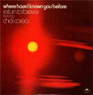 Return To Forever Featuring Chick Corea - Where Have I Known You Before