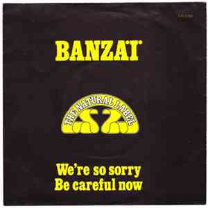 Banzai  - Be Careful Now / We're So Sorry