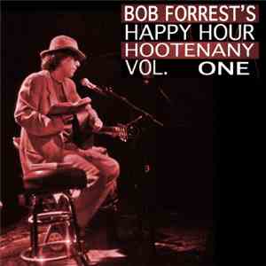 Bob Forrest - Happy Hour Hootenany Vol. One