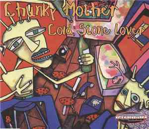 Chunky Mother - Cold Stone Lover