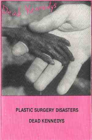 Dead Kennedys - Plastic Surgery Disasters