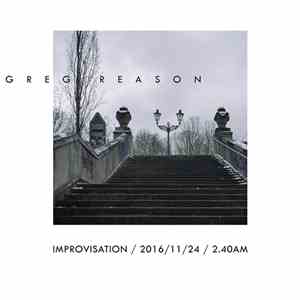 Greg Reason - Improvisation / 2016/11/24 / 2​.​40AM