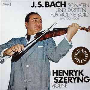 J.S. Bach - Henryk Szeryng - Sonaten Und Partiten Für Violine Solo BWV 1001-1006