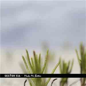 Sector 516 - Make Me Better
