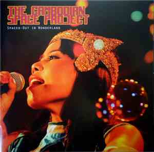The Cambodian Space Project - Spaced-Out In Wonderland