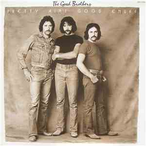 The Good Brothers  - Pretty Ain't Good Enuff