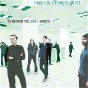 To Rococo Rot And I-Sound - Music Is A Hungry Ghost