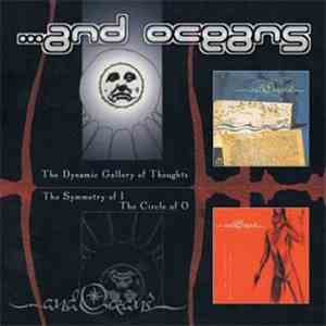 ...And Oceans - The Dynamic Gallery Of Thoughts / The Symmetry Of I The Circle Of O