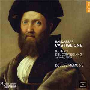 Baldassar Castiglione / Doulce Mémoire, Denis Raisin-Dadre - Il Libro Del Cortegiano – Venezia, 1528