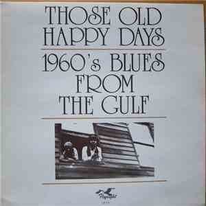 Blue Scotty, Rockin' Sidney, Silas Hogan, Juke Boy Bonner, Louisiana Johnny  - Those Old Happy Days 1960's Blues From The Gulf