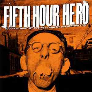 Fifth Hour Hero - You Have Hurt My Business And My Reputation Too