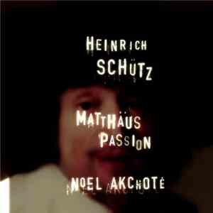 Heinrich Schütz, Noël Akchoté - Matthäuspassion (Highlights)
