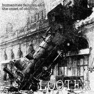 Looter  - Humanities Failures And The Onset Of Oblivion...