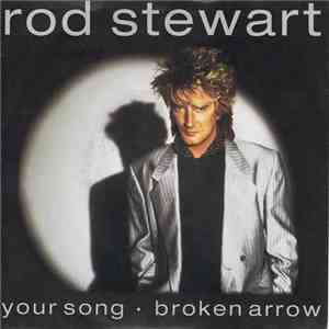 Rod Stewart - Your Song / Broken Arrow