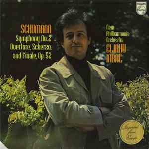 Schumann - New Philharmonia Orchestra, Eliahu Inbal - Symphony No. 2 / Overture, Scherzo, And Finale, Op. 52