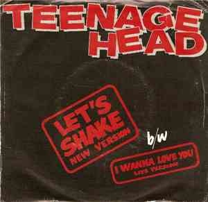 Teenage Head - Let's Shake (New Version) b/w I Wanna Love You (Live Version)