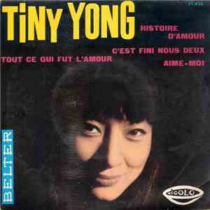 Tiny Yong - Histoire D'Amour / Aime-Moi / C¡Est Fini Nous Deux / Tout Ce Qui Fut L'Amour