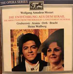 Wolfgang Amadeus Mozart, Edita Gruberova, Francisco Araiza, Norbert Orth, Roland Bracht, Heinz Wallberg - Die Entführung aus dem Serail