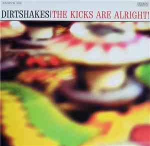 Dirtshakes - The Kicks Are Alright!