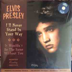 Elvis Presley - I'll Never Stand In Your Way / It Wouldn't Be The Same Without You