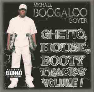 Michael Boogaloo Boyer - Ghetto, House, Booty Tracks Volume I