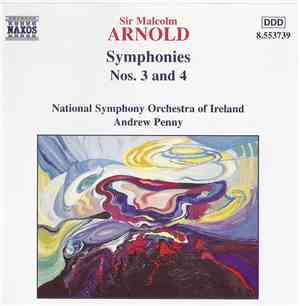 Sir Malcolm Arnold, National Symphony Orchestra Of Ireland, Andrew Penny - Symphonies Nos. 3 And 4
