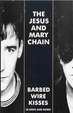 The Jesus And Mary Chain - Barbed Wire Kisses (B-Sides And More)