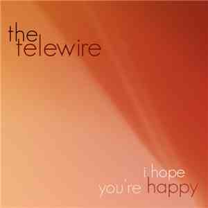 The Telewire - I Hope You're Happy