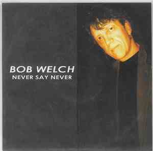 Bob Welch - Never Say Never