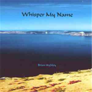 Brian Highley - Whisper My Name
