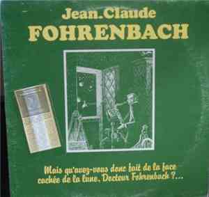 Jean.Claude Fohrenbach - Mais Qu'avez-Vous Donc Fait De La Face Cachée De La Lune, Docteur Fohrenbach