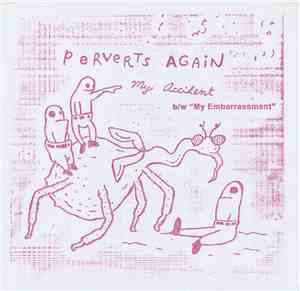 Perverts Again - My Accident b/w My Embarrassment