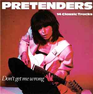 The Pretenders - Don't Get Me Wrong (14 Classic Tracks)