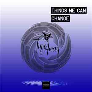 Time Away - Things We Can Change