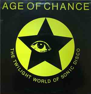 Age Of Chance - The Twilight World Of Sonic Disco