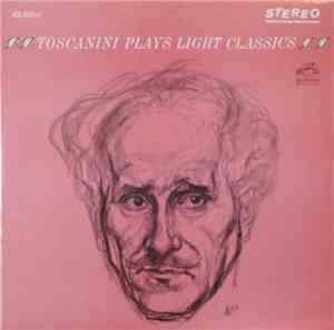 Arturo Toscanini And The NBC Symphony Orchestra - Toscanini Plays Light Classics