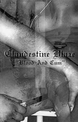 Clandestine Blaze - Blood And Cum