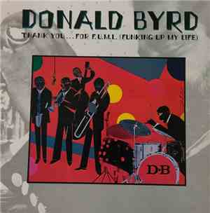 Donald Byrd - Thank You … For F.U.M.L. (Funking Up My Life)