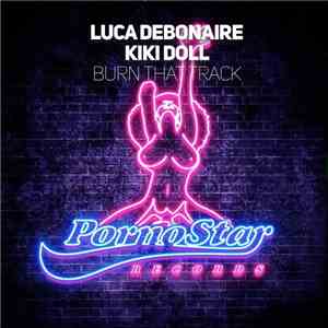 Luca Debonaire, Kiki Doll - Burn That Track