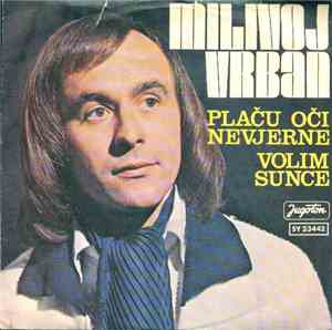 Milivoj Vrban - Plaču Oči Nevjerne / Volim Sunce