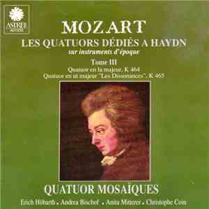 Mozart - Quatuor Mosaïques - Les Quatuors Dédiés A Haydn: K 464 & K 465. Tome III