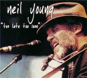 Neil Young - Too Late Too Soon