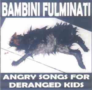 Bambini Fulminati - Angry Songs For Deranged Kids