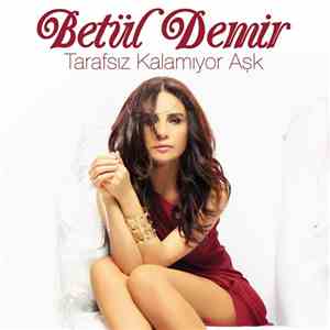 Betül Demir - Tarafsız Kalamıyor Aşk