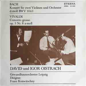 David & Igor Oistrach / Gewandhausorchester Leipzig / Franz Konwitschny - Konzert Für Zwei Violinen Und Orchester D-Moll BWV 1043 / Concerto Grosso A-Moll Op.3 Nr.8 Für Zwei Violinen Und Streichorchester