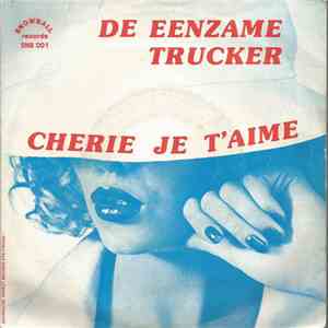 De Eenzame Trucker - Cherie Je T'aime