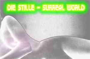 Die Stille - Surreal World
