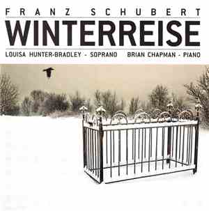 Franz Schubert / Soprano:  Louisa Hunter-Bradley Piano:  Brian Chapman  - Winterreise