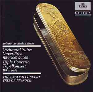 Johann Sebastian Bach, English Concert, The, Trevor Pinnock - Orchestral Suites BWV 1067 & 1068 • Triple Concerto BWV 1044